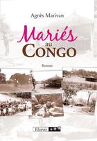 Couverture du livre « Mariés au Congo » de Agnes Marivan aux éditions Elzevir
