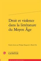 Couverture du livre « Droit et violence dans la littérature du Moyen âge broche » de  aux éditions Classiques Garnier