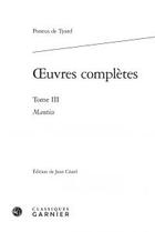 Couverture du livre « Oeuvres complètes t.3 ; Mantice » de Pontus De Tyard aux éditions Classiques Garnier