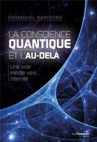Couverture du livre « La conscience quantique et l'au-delà ; une voie inédite vers l'éternité » de Emmanuel Ransford aux éditions Guy Trédaniel