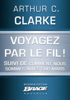 Couverture du livre « Voyagez par le fil ! comment nous sommes allés sur Mars » de Arthur C. Clarke aux éditions Brage