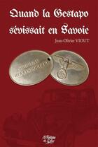 Couverture du livre « Quand la Gestapo sévissait en Savoie » de Jean-Olivier Viout aux éditions La Fontaine De Siloe