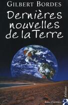 Couverture du livre « Dernières nouvelles de la terre » de Gilbert Bordes aux éditions Anne Carriere