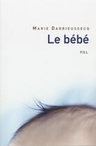 Couverture du livre « Le bébé » de Marie Darrieussecq aux éditions P.o.l