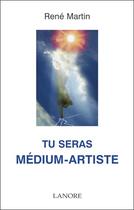 Couverture du livre « Tu seras me dium-artiste » de Rene Martin aux éditions Lanore