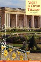 Couverture du livre « Visite du grand Trianon ; Versailles » de Alain Pougetoux aux éditions Art Lys