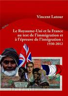 Couverture du livre « Le Royaume-Uni et la France au test de l'immigration et à l'épreuve de l'intégration : 1930-2012 » de Vincent Latour aux éditions Pu De Bordeaux