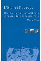 Couverture du livre « L'état et l'Europe ; histoire des idées politiques et des institutions européennes » de Mario Telo aux éditions Cortext
