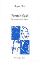 Couverture du livre « Portrait flash ; ce que raconte un visage... » de Roger Clerc aux éditions Cariscript