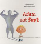 Couverture du livre « Adam est fort » de Eleonore Thuillier aux éditions Kaleidoscope