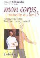 Couverture du livre « Mon corps, ami ou rebelle ? » de Thierry Schneider aux éditions Jouvence