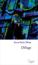 Couverture du livre « Déluge » de Anne-Marie White aux éditions Prise De Parole