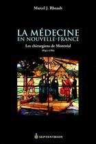 Couverture du livre « La médecine en Nouvelle-France ; les chirurgiens de Montréal 1642-1760 » de Marcel Rheault aux éditions Pu Du Septentrion