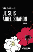 Couverture du livre « Je suis Ariel Sharon » de Yara El-Ghadban aux éditions Memoire D'encrier