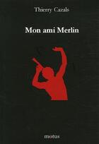 Couverture du livre « Mon ami Merlin » de Thierry Cazals aux éditions Motus