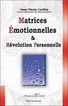 Couverture du livre « Matrices émotionnelles et révolution personnelle » de Jean-Pierre Garitte aux éditions Quintessence