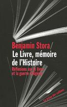 Couverture du livre « Le Livre, Memoire De L'Histoire, Reflexions Sur Le Livre Et La Guerre D'Algerie » de Benjamin Stora aux éditions Le Preau Des Collines