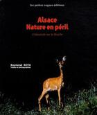 Couverture du livre « Alsace, nature en péril » de Raymond Roth aux éditions Petites Vagues