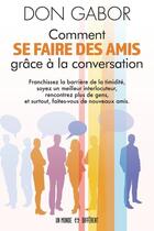 Couverture du livre « Comment se faire des amis grâce à la conversation » de Don Gabor aux éditions Un Monde Different