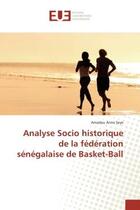 Couverture du livre « Analyse Socio historique de la federation senegalaise de Basket-Ball » de Amadou Seye aux éditions Editions Universitaires Europeennes