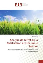 Couverture du livre « Analyse de l'effet de la fertilisation azotee sur le ble dur » de Melki Asma aux éditions Editions Universitaires Europeennes