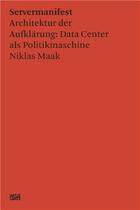 Couverture du livre « Niklas Maak : servermanifest ; architekturkr der aufklarung » de Niklas Maak aux éditions Hatje Cantz