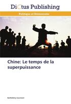 Couverture du livre « Chine: le temps de la superpuissance » de Courmont-B aux éditions Dictus
