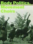 Couverture du livre « Body politics, movement choirs » de Primavesi Patrick/Li aux éditions Spector Books