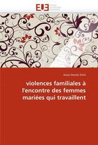 Couverture du livre « Violences familiales a l'encontre des femmes mariees qui travaillent » de Houria Zmiri-A aux éditions Editions Universitaires Europeennes