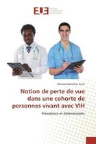 Couverture du livre « Notion de perte de vue dans une cohorte de personnes vivant avec vih - prevalence et determinants » de Mamadou Kone Moussa aux éditions Editions Universitaires Europeennes