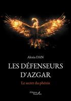 Couverture du livre « Les Défenseurs d'Azgar : Le secret du phénix » de Alexia Dan aux éditions Baudelaire