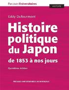 Couverture du livre « Histoire politique du Japon de 1853 à nos jours (4e édition) » de Eddy Dufourmont aux éditions Pu De Bordeaux