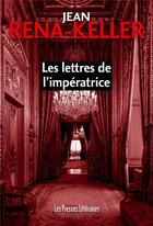 Couverture du livre « Les lettres de l'impératrice » de Jean Rena-Keller aux éditions Presses Litteraires