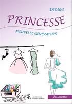 Couverture du livre « Princesse nouvelle generation » de Indigo aux éditions Sydney Laurent