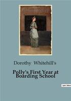 Couverture du livre « Polly's First Year at Boarding School » de Whitehill'S Dorothy aux éditions Culturea