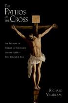 Couverture du livre « The Pathos of the Cross: The Passion of Christ in Theology and the Art » de Viladesau Richard aux éditions Oxford University Press Usa