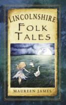 Couverture du livre « Lincolnshire Folk Tales » de James Maureen aux éditions History Press Digital