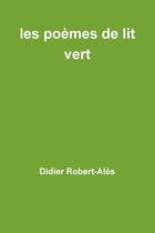 Couverture du livre « Les poemes de lit vert » de Robert-Ales Didier aux éditions Lulu