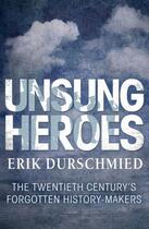 Couverture du livre « Unsung Heroes » de Erik Durschmied aux éditions Hodder And Stoughton Digital