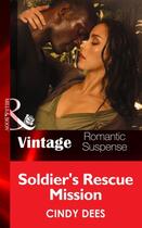 Couverture du livre « Soldier's Rescue Mission (Mills & Boon Vintage Romantic Suspense) (H.O » de Cindy Dees aux éditions Mills & Boon Series