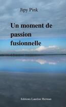 Couverture du livre « Un moment de passion fusionnelle » de Jipy Pink aux éditions Laurene Herman