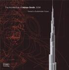 Couverture du livre « The architecture of adrian smith som » de Beaver Robyn aux éditions Images Publishing