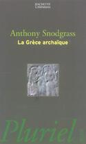 Couverture du livre « LA GRECE ARCHAIQUE » de Anthony Snodgrass aux éditions Pluriel