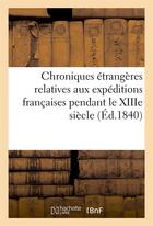 Couverture du livre « Chroniques etrangeres relatives aux expeditions francaises pendant le xiiie siecle » de 0 aux éditions Hachette Bnf