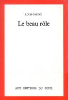 Couverture du livre « Le beau rôle » de Louis Gardel aux éditions Seuil