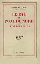 Couverture du livre « Le bal du pont du nord / entre deux jours » de Pierre Mac Orlan aux éditions Gallimard