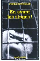 Couverture du livre « En avant les singes ! » de Pierre Bourgeade aux éditions Gallimard