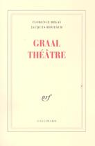 Couverture du livre « Graal théâtre » de Florence Delay et Jacques Roubaud aux éditions Gallimard