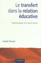 Couverture du livre « Le Transfert Dans La Relation Educative - Psychanalyse Et Travail Social » de Rouzel aux éditions Dunod