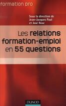 Couverture du livre « Les relations formation-emploi en 55 questions » de José Rose et Jean-Jacques Paul aux éditions Dunod